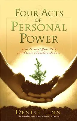 Štyri skutky osobnej sily: Ako uzdraviť svoju minulosť a vytvoriť pozitívnu budúcnosť - Four Acts of Personal Power: How to Heal Your Past and Create a Positive Future