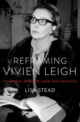 Preformulovanie Vivien Leighovej: Hviezdnosť, rod a archív - Reframing Vivien Leigh: Stardom, Gender, and the Archive