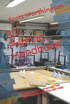 Príručka 3D tlače: Od základných po pokročilé tipy a triky, ktoré pomôžu novým používateľom. - 3D Printing Handbook: From Basic to Advanced Tips and Tricks to help the new user.