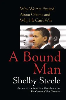 Zviazaný človek: Prečo sme nadšení z Obamu a prečo nemôže vyhrať - A Bound Man: Why We Are Excited about Obama and Why He Can't Win