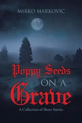Makové semienka na hrobe: Zbierka poviedok - Poppy Seeds on a Grave: A Collection of Short Stories