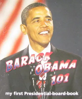 Barack Obama 101: Moja prvá prezidentská kniha - Barack Obama 101: My First Presidential-Board-Book