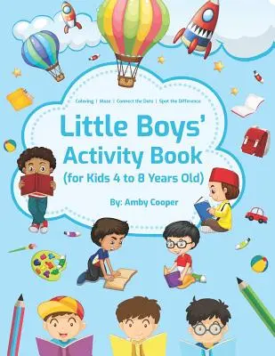 Kniha aktivít pre malých chlapcov: Pre deti od 4 do 8 rokov, jednoduché a zábavné aktivity - vyfarbovanie, bludisko, spájanie bodov a hľadanie rozdielov - Little Boys' Activity Book: For Kids 4 to 8 Years, Easy and Fun Acitivities - Coloring, Maze Puzzles, Connect the Dots, and Spot the Difference