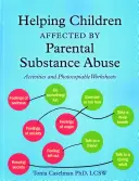 Pomoc deťom postihnutým zneužívaním návykových látok rodičmi: Aktivity a pracovné listy na kopírovanie - Helping Children Affected by Parental Substance Abuse: Activities and Photocopiable Worksheets