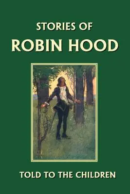 Príbehy Robina Hooda rozprávané deťom (Yesterday's Classics) - Stories of Robin Hood Told to the Children (Yesterday's Classics)