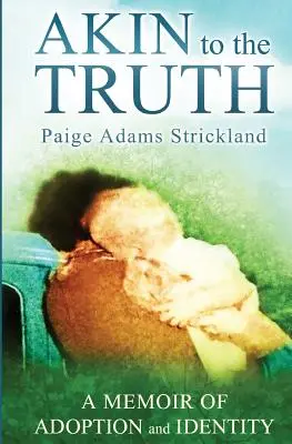 Akin to the Truth: A Memoir of Adoption and Identity (Spomienky na adopciu a identitu) - Akin to the Truth: A Memoir of Adoption and Identity