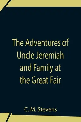 Dobrodružstvá strýka Jeremiáša a rodiny na veľkom jarmoku; ich postrehy a triumfy - The Adventures Of Uncle Jeremiah And Family At The Great Fair; Their Observations And Triumphs