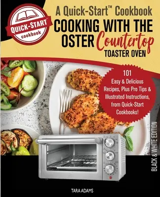 Varenie s hriankovačom Oster, kuchárska kniha na rýchly štart: 101 jednoduchých a chutných receptov, plus profesionálne tipy a ilustrované pokyny, fr - Cooking with the Oster Countertop Toaster Oven, A Quick-Start Cookbook: 101 Easy and Delicious Recipes, Plus Pro Tips and Illustrated Instructions, fr