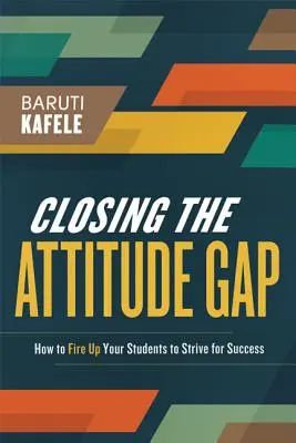 Odstránenie rozdielov v prístupe: Ako podnietiť žiakov k úspechu - Closing the Attitude Gap: How to Fire Up Your Students to Strive for Success