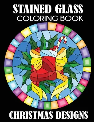 Vitrážové omaľovánky: Vianočné vzory - Stained Glass Coloring Book: Christmas Designs