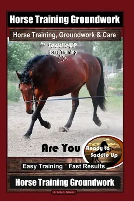 Výcvik koní Groundwork, Výcvik koní, Groundwork & Care By SaddleUP Výcvik koní, Ste pripravení osedlať koňa? Jednoduchý tréning * Rýchle výsledky, Hor - Horse Training Groundwork, Horse Training, Groundwork & Care By SaddleUP Horse Training, Are You Ready to Saddle Up? Easy Training * Fast Results, Hor