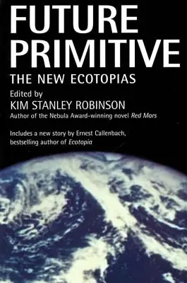 Budúcnosť primitívna: Nové ekotopy - Future Primitive: The New Ecotopias