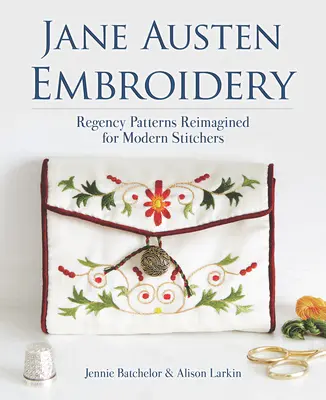 Výšivky Jane Austenovej: Vzory z obdobia regentstva prestavané pre moderné vyšívačky - Jane Austen Embroidery: Regency Patterns Reimagined for Modern Stitchers
