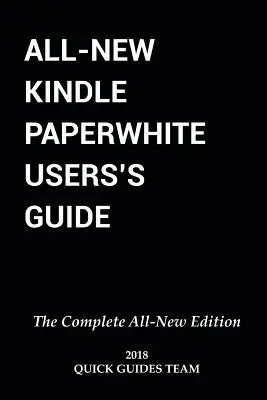 Úplne nová používateľská príručka pre Kindle Paperwhite: Kompletné úplne nové vydanie: dokonalá príručka na nastavenie, správu elektronickej čítačky, pokročilé tipy a triky - All-New Kindle Paperwhite User's Guide: THE COMPLETE ALL-NEW EDITION: The Ultimate Manual To Set Up, Manage Your E-Reader, Advanced Tips And Tricks
