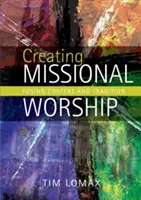Vytváranie misijného uctievania: Spájanie kontextu a tradície - Creating Missional Worship: Fusing Context and Tradition