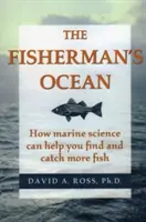 Rybárov oceán: Ako vám morská veda pomôže nájsť a uloviť viac rýb - The Fisherman's Ocean: How Marine Science Can Help You Find and Catch More Fish
