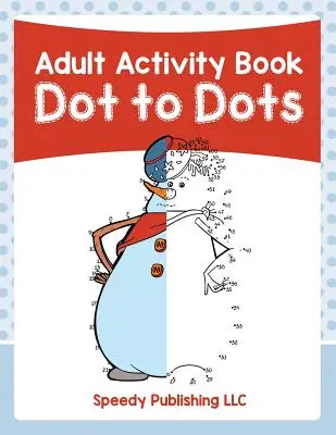 Kniha aktivít pre dospelých: Kniha pre deti: Dot to Dots - Adult Activity Book: Dot to Dots