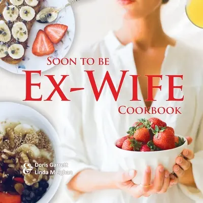 Kuchárska kniha pre bývalú manželku - Soon to be Ex-Wife Cookbook