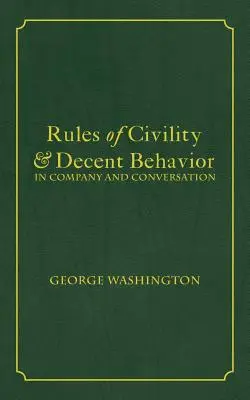 Pravidlá zdvorilosti a slušného správania v spoločnosti a v rozhovore - Rules of Civility & Decent Behavior In Company and Conversation