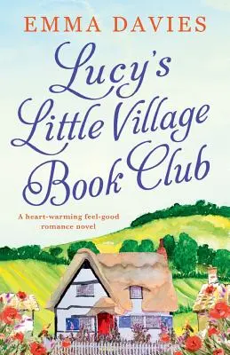Knižný klub Lucy's Little Village: Hrejivý romantický román s dobrým pocitom - Lucy's Little Village Book Club: A heartwarming feel good romance novel