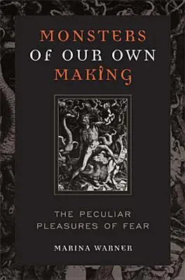 Monštrá, ktoré sme si sami vyrobili: Zvláštne pôžitky zo strachu - Monsters of Our Own Making: The Peculiar Pleasures of Fear