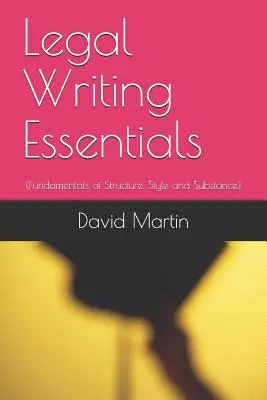 Základy právnického písania: (Základy štruktúry, štýlu a obsahu) - Legal Writing Essentials: (Fundamentals of Structure, Style and Substance)