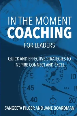 In the Moment Coaching for Leaders: Rýchle a účinné stratégie na inšpiráciu, spojenie a dokonalosť - In The Moment Coaching For Leaders: Quick and Effective Strategies to Inspire Connect and Excel