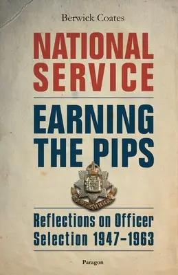 Štátna služba - zarábanie si pipov: Úvahy o výbere dôstojníkov - 1947 - 1963 - National Service - Earning the Pips: Reflections on Officer Selection - 1947-1963