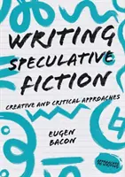 Písanie špekulatívnej fikcie: Tvorivé a kritické prístupy - Writing Speculative Fiction: Creative and Critical Approaches