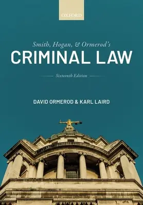 Smith, Hogan, and Ormerod's Criminal Law (Ormerod CBE QC (Hon) David (profesor trestného práva na University College London)) - Smith, Hogan, and Ormerod's Criminal Law (Ormerod CBE QC (Hon) David (Professor of Criminal Justice at University College London))