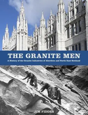 Žuloví muži: História žulového priemyslu v Aberdeene a severovýchodnom Škótsku - The Granite Men: A History of the Granite Industries of Aberdeen and North East Scotland