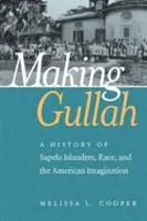 Vytváranie gullah: Gullaha: História obyvateľov ostrova Sapelo, rasa a americká predstavivosť - Making Gullah: A History of Sapelo Islanders, Race, and the American Imagination