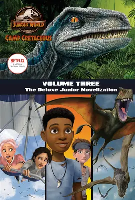 Tábor Kréta, tretí diel: (Jurassic World: Camp Cretaceous) - Camp Cretaceous, Volume Three: The Deluxe Junior Novelization (Jurassic World: Camp Cretaceous)