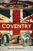 Krvavé britské dejiny: Coventry - Bloody British History: Coventry