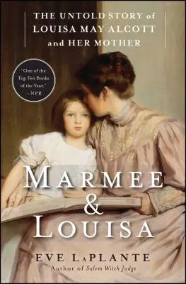Marmee & Louisa: Alcottová: Nevypovedaný príbeh Louisy May Alcottovej a jej matky - Marmee & Louisa: The Untold Story of Louisa May Alcott and Her Mother