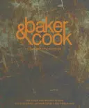 Baker & Cook: Príbeh a recepty úspešnej remeselnej pekárne a obchodu s potravinami - Baker & Cook: The Story and Recipes Behind the Successful Artisan Bakery and Food Store