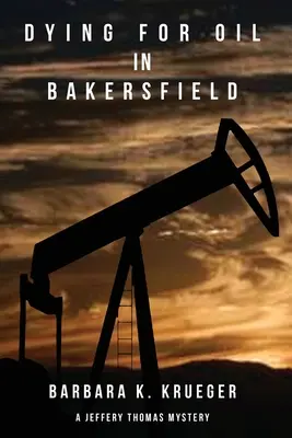 Zomieranie pre ropu v Bakersfielde: Záhada Jefferyho Thomasa - Dying for Oil in Bakersfield: A Jeffery Thomas Mystery