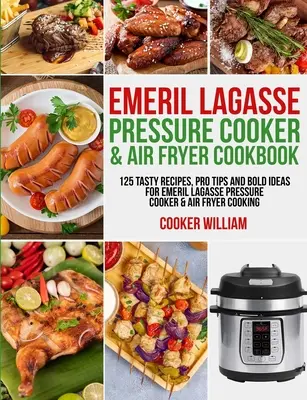 Emeril Lagasse Pressure Cooker & Air Fryer Cookbook (Tlakový hrniec a fritéza): Knižka: 125 chutných receptov, profesionálnych tipov a odvážnych nápadov na varenie v tlakovom hrnci a fritéze Emeril Lagasse - Emeril Lagasse Pressure Cooker & Air Fryer Cookbook: 125 Tasty Recipes, Pro Tips and Bold Ideas for Emeril Lagasse Pressure Cooker & Air Fryer Cooking