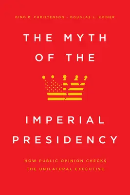 Mýtus cisárskeho predsedníctva: Ako verejná mienka kontroluje jednostrannú výkonnú moc - The Myth of the Imperial Presidency: How Public Opinion Checks the Unilateral Executive