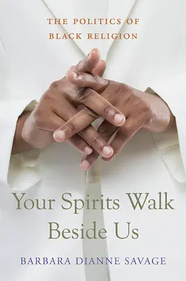 Your Spirits Walk Beside Us: The Politics of Black Religion (Tvoji duchovia kráčajú vedľa nás: politika černošského náboženstva) - Your Spirits Walk Beside Us: The Politics of Black Religion