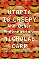 Utópia je strašidelná: A iné provokácie - Utopia Is Creepy: And Other Provocations