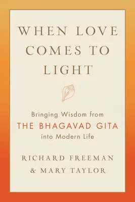 Keď láska vychádza na svetlo: Múdrosť z Bhagavadgíty do moderného života - When Love Comes to Light: Bringing Wisdom from the Bhagavad Gita to Modern Life