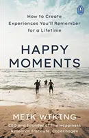 Šťastné chvíle - Ako si vytvoriť zážitky, ktoré si budete pamätať celý život - Happy Moments - How to Create Experiences You'll Remember for a Lifetime