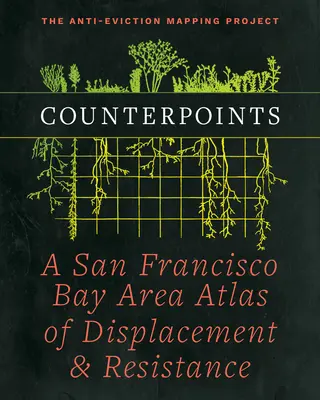 Protipóly: Atlas vysťahovalectva a odporu v oblasti Sanfranciského zálivu - Counterpoints: A San Francisco Bay Area Atlas of Displacement & Resistance
