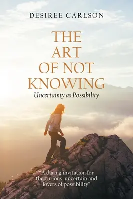 Umenie nevedieť: Neistota ako možnosť - The Art of Not Knowing: Uncertainty as Possibility