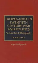 Propaganda vo vojne a politike dvadsiateho storočia: Anotovaná bibliografia - Propaganda in Twentieth Century War and Politics: An Annotated Bibliography