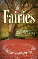 Víly:: Keltské víly: sprievodca keltskými vílami - Fairies:: A Guide to the Celtic Fair Folk
