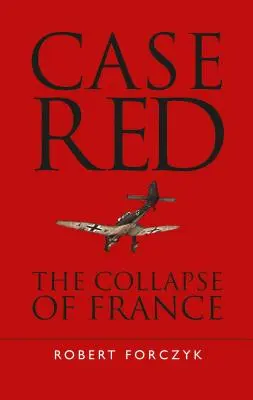 Prípad Red: Kolaps Francúzska - Case Red: The Collapse of France