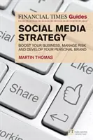 Financial Times Guide to Social Media Strategy - Zlepšite svoje podnikanie, riadte riziká a rozvíjajte svoju osobnú značku - Financial Times Guide to Social Media Strategy - Boost your business, manage risk and develop your personal brand