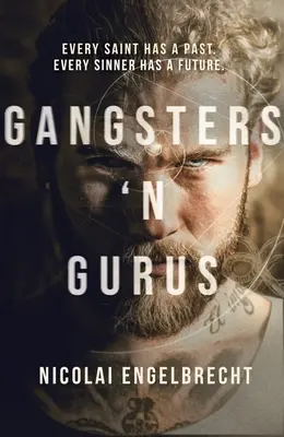 Gangstri a guruovia: Každý svätec má svoju minulosť. Každý hriešnik má budúcnosť. - Gangsters 'n Gurus: Every Saint Has a Past. Every Sinner Has a Future.